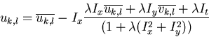 \begin{displaymath}u_{k,l}=\overline{u_{k,l}}-I_x
\frac{\lambda I_x\overline{u_{...
... I_y\overline{v_{k,l}}+\lambda I_t}
{(1+\lambda(I_x^2+I_y^2))} \end{displaymath}