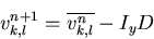 \begin{displaymath}v_{k,l}^{n+1}=\overline{v_{k,l}^n}-I_y D \end{displaymath}
