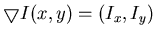 $\bigtriangledown I(x,y)=(I_x, I_y)$