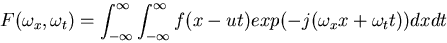 \begin{displaymath}F(\omega_x, \omega_t)=\int_{-\infty}^{\infty} \int_{-\infty}^{\infty} f(x-ut) exp(-j(\omega_x x+\omega_t t)) dx dt
\end{displaymath}