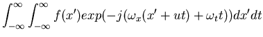$\displaystyle \int_{-\infty}^{\infty} \int_{-\infty}^{\infty} f(x') exp(-j(\omega_x (x'+ut)+\omega_t t)) dx' dt$