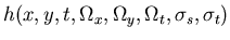 $\displaystyle h(x,y,t,\Omega_x,\Omega_y,\Omega_t,\sigma_s,\sigma_t)$