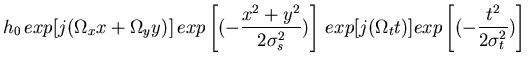 $\displaystyle h_0\,exp[j(\Omega_x x+\Omega_y y)]\,exp\left[(-\frac{x^2+y^2}{2\sigma_s^2})
\right]\,exp[j(\Omega_t t)] exp\left[(-\frac{t^2}{2\sigma_t^2})\right]$