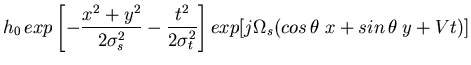 $\displaystyle h_0\,exp\left[-\frac{x^2+y^2}{2\sigma_s^2}-\frac{t^2}{2\sigma_t^2}
\right] exp[ j\Omega_s (cos\,\theta\;x+sin\,\theta\;y+V t)]$