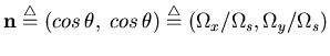 ${\bf n}\stackrel{\triangle}{=}(cos\,\theta,\;cos\,\theta)
\stackrel{\triangle}{=}(\Omega_x/\Omega_s, \Omega_y/\Omega_s)$