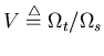 $V\stackrel{\triangle}{=}\Omega_t/\Omega_s$