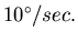 $10^{\circ}/sec.$