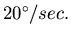 $20^{\circ}/sec.$