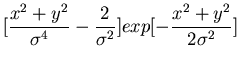 $\displaystyle [\frac{x^2+y^2}{\sigma^4}-\frac{2}{\sigma^2}]
exp[-\frac{x^2+y^2}{2\sigma^2}]$