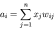 \begin{displaymath}a_i=\sum_{j=1}^n x_j w_{ij} \end{displaymath}