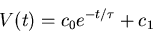 \begin{displaymath}V(t)=c_0 e^{-t/\tau}+c_1 \end{displaymath}