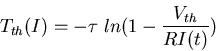 \begin{displaymath}T_{th}(I)=-\tau \; ln (1-\frac{V_{th}}{RI(t)}) \end{displaymath}