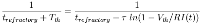 $\displaystyle \frac{1}{t_{refractory}+T_{th}}=\frac{1}{t_{refractory}-\tau\; ln(1-V_{th}/RI(t))}$