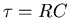 $\tau=RC$