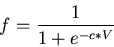 \begin{displaymath}f=\frac{1}{1+e^{-c*V}} \end{displaymath}