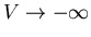 $V \rightarrow -\infty$