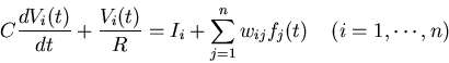 \begin{displaymath}C\frac{dV_i(t)}{dt}+\frac{V_i(t)}{R}=I_i+\sum_{j=1}^n w_{ij}f_j(t)
\;\;\;\;(i=1,\cdots,n) \end{displaymath}