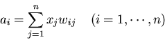 \begin{displaymath}a_i=\sum_{j=1}^n x_j w_{ij}\;\;\;\;(i=1,\cdots,n) \end{displaymath}