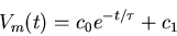 \begin{displaymath}V_m(t)=c_0 e^{-t/\tau}+c_1 \end{displaymath}