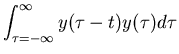 $\displaystyle \int_{\tau=-\infty}^{\infty} y(\tau-t)y(\tau)d\tau$