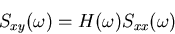 \begin{displaymath}S_{xy}(\omega)=H(\omega) S_{xx}(\omega) \end{displaymath}