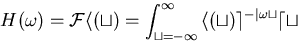 \begin{displaymath}H(\omega) = \cal{F} h(t) = \int_{t=-\infty}^{\infty} h(t) e^{-j\omega t} dt \end{displaymath}