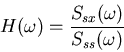 \begin{displaymath}H(\omega)=\frac{S_{sx}(\omega)}{S_{ss}(\omega)} \end{displaymath}