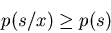 \begin{displaymath}p(s/x) \geq p(s) \end{displaymath}