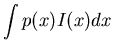 $\displaystyle \int p(x) I(x) dx$