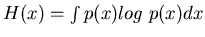 $H(x)=\int p(x) log\;p(x) dx$