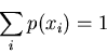 \begin{displaymath}\sum_i p(x_i)=1 \end{displaymath}