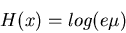 \begin{displaymath}H(x)=log(e\mu) \end{displaymath}