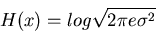 \begin{displaymath}H(x)=log \sqrt{2\pi e \sigma^2} \end{displaymath}
