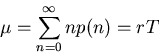 \begin{displaymath}\mu=\sum_{n=0}^{\infty}n p(n) = rT \end{displaymath}