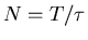 $N=T/\tau$