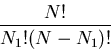 \begin{displaymath}\frac{N!}{N_1!(N-N_1)!} \end{displaymath}
