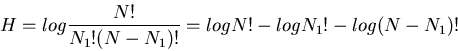 \begin{displaymath}H=log\frac{N!}{N_1!(N-N_1)!}=log N!-log N_1!-log (N-N_1)! \end{displaymath}