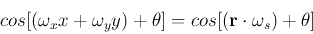 \begin{displaymath}cos[(\omega_x x+\omega_y y)+\theta]
=cos[( {\bf r} \cdot {\bf\omega}_s)+\theta] \end{displaymath}