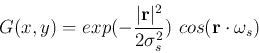 \begin{displaymath}G(x,y)=exp(-\frac{ \vert {\bf r} \vert ^2 }{2\sigma_s^2}) \mbox{ }
cos( {\bf r} \cdot {\bf\omega}_s)
\end{displaymath}