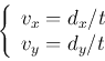 \begin{displaymath}\left\{ \begin{array}{l}
v_x=d_x/t \\ v_y=d_y/t \end{array} \right.
\end{displaymath}