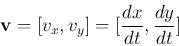 \begin{displaymath}{\bf v}=[ v_x, v_y]=[\frac{dx}{dt}, \frac{dy}{dt}] \end{displaymath}