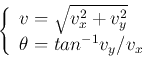 \begin{displaymath}
\left\{ \begin{array}{l} v=\sqrt{v_x^2+v_y^2} \\
\theta=tan^{-1} v_y/v_x
\end{array} \right.
\end{displaymath}