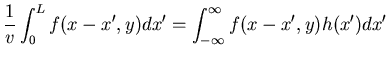 $\displaystyle \frac{1}{v}\int_0^Lf(x-x',y) dx'
= \int_{-\infty}^{\infty} f(x-x',y) h(x') dx'$