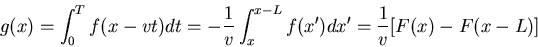 \begin{displaymath}g(x)=\int_0^T f(x-vt) dt = -\frac{1}{v} \int_x^{x-L} f(x') dx'
=\frac{1}{v}[F(x)-F(x-L)] \end{displaymath}
