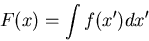 \begin{displaymath}F(x)=\int f(x') dx' \end{displaymath}