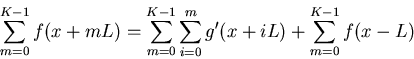 \begin{displaymath}\sum_{m=0}^{K-1} f(x+mL) = \sum_{m=0}^{K-1} \sum_{i=0}^m g'(x+iL)
+\sum_{m=0}^{K-1} f(x-L) \end{displaymath}