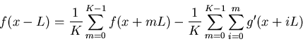 \begin{displaymath}f(x-L)=\frac{1}{K}\sum_{m=0}^{K-1}f(x+mL)-
\frac{1}{K}\sum_{m=0}^{K-1} \sum_{i=0}^m g'(x+iL)
\end{displaymath}