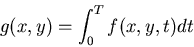 \begin{displaymath}g(x,y)=\int_0^T f(x,y,t) dt \end{displaymath}