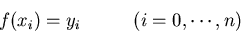 \begin{displaymath}f(x_i)=y_i\;\;\;\;\;\;\;\;\;\; (i=0,\cdots,n) \end{displaymath}