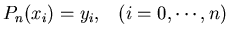 $P_n(x_i)=y_i,\;\;\;(i=0,\cdots,n)$